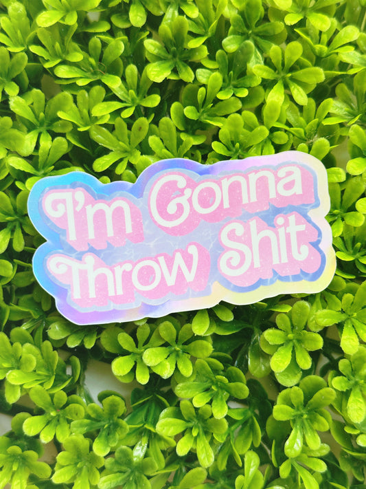 I'm Gonna Throw Shit Vinyl Sticker